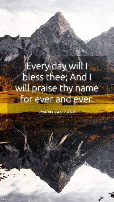 Picture 05 - Psalms 145:2 ASV Mobile Phone Wallpaper - Every day will I bless thee; And I will praise - Mobile Bible Verse Wallpaper