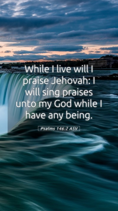 Picture 05 - Psalms 146:2 ASV Mobile Phone Wallpaper - While I live will I praise Jehovah: I will sing - Mobile Bible Verse Wallpaper