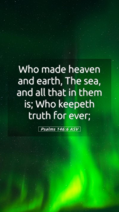 Picture 05 - Psalms 146:6 ASV Mobile Phone Wallpaper - Who made heaven and earth, The sea, and all that - Mobile Bible Verse Wallpaper