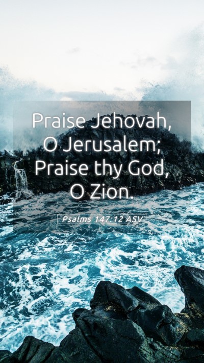 Picture 05 - Psalms 147:12 ASV Mobile Phone Wallpaper - Praise Jehovah, O Jerusalem; Praise thy God, O - Mobile Bible Verse Wallpaper