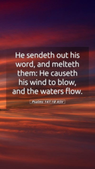 Picture 05 - Psalms 147:18 ASV Mobile Phone Wallpaper - He sendeth out his word, and melteth them: He - Mobile Bible Verse Wallpaper
