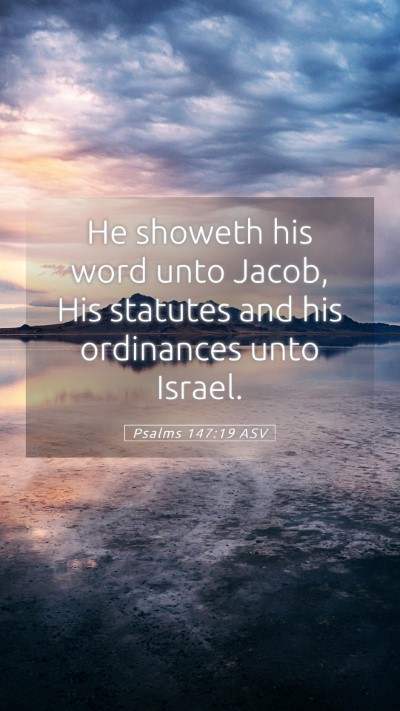 Picture 05 - Psalms 147:19 ASV Mobile Phone Wallpaper - He showeth his word unto Jacob, His statutes and - Mobile Bible Verse Wallpaper