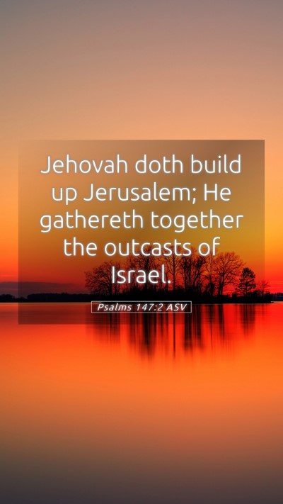 Picture 05 - Psalms 147:2 ASV Mobile Phone Wallpaper - Jehovah doth build up Jerusalem; He gathereth - Mobile Bible Verse Wallpaper