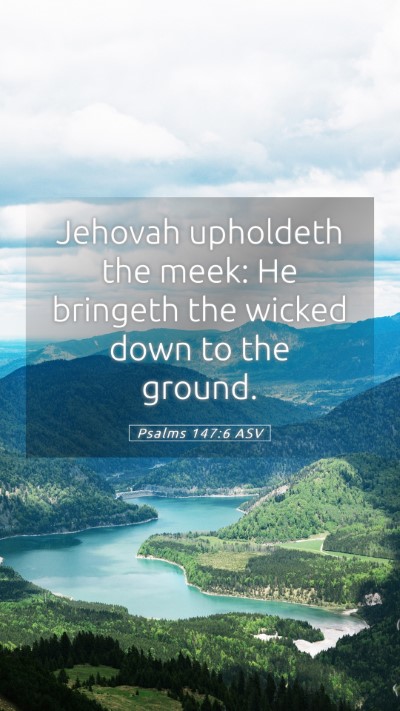 Picture 05 - Psalms 147:6 ASV Mobile Phone Wallpaper - Jehovah upholdeth the meek: He bringeth the - Mobile Bible Verse Wallpaper