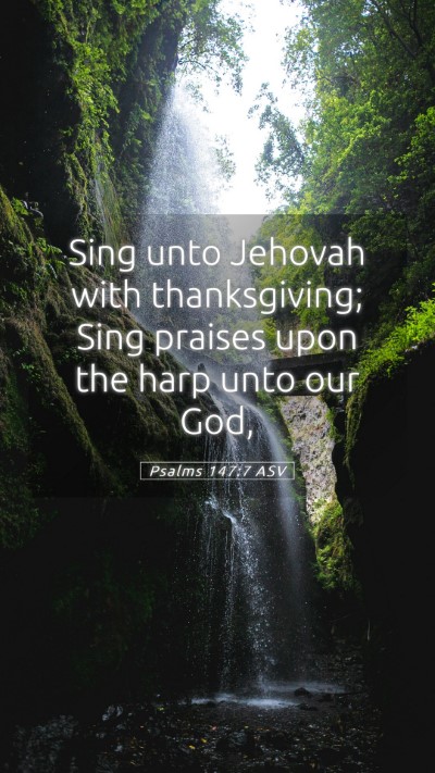 Picture 05 - Psalms 147:7 ASV Mobile Phone Wallpaper - Sing unto Jehovah with thanksgiving; Sing praises - Mobile Bible Verse Wallpaper