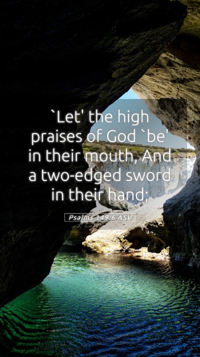 Picture 05 - Psalms 149:6 ASV Mobile Phone Wallpaper - `Let' the high praises of God `be' in their - Mobile Bible Verse Wallpaper