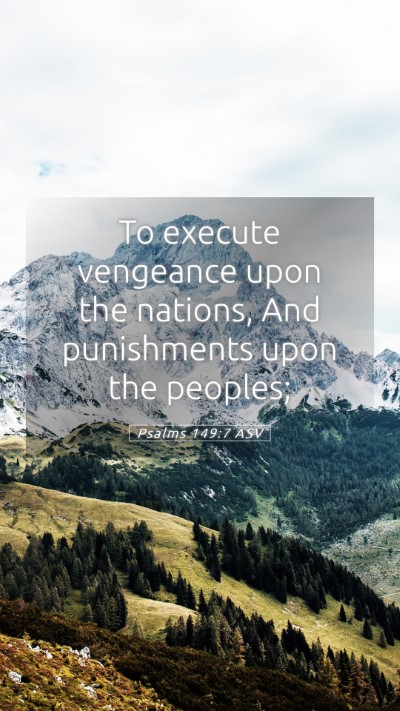 Picture 05 - Psalms 149:7 ASV Mobile Phone Wallpaper - To execute vengeance upon the nations, And - Mobile Bible Verse Wallpaper