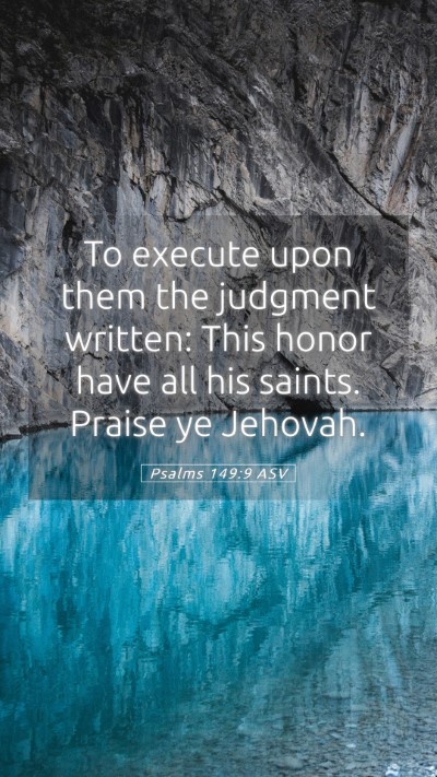 Picture 05 - Psalms 149:9 ASV Mobile Phone Wallpaper - To execute upon them the judgment written: This - Mobile Bible Verse Wallpaper