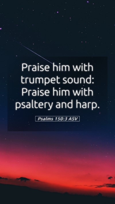Picture 05 - Psalms 150:3 ASV Mobile Phone Wallpaper - Praise him with trumpet sound: Praise him with - Mobile Bible Verse Wallpaper