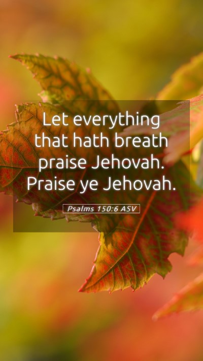 Picture 05 - Psalms 150:6 ASV Mobile Phone Wallpaper - Let everything that hath breath praise Jehovah. - Mobile Bible Verse Wallpaper