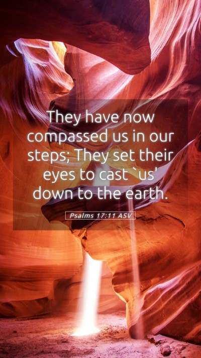 Picture 05 - Psalms 17:11 ASV Mobile Phone Wallpaper - They have now compassed us in our steps; They set - Mobile Bible Verse Wallpaper
