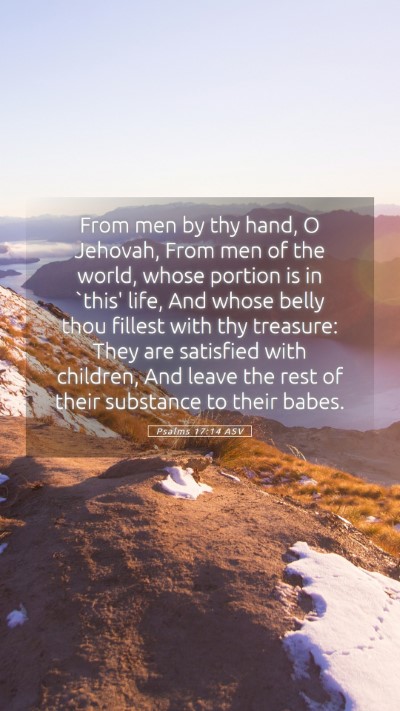 Picture 05 - Psalms 17:14 ASV Mobile Phone Wallpaper - From men by thy hand, O Jehovah, From men of the - Mobile Bible Verse Wallpaper