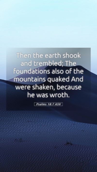 Picture 05 - Psalms 18:7 ASV Mobile Phone Wallpaper - Then the earth shook and trembled; The - Mobile Bible Verse Wallpaper
