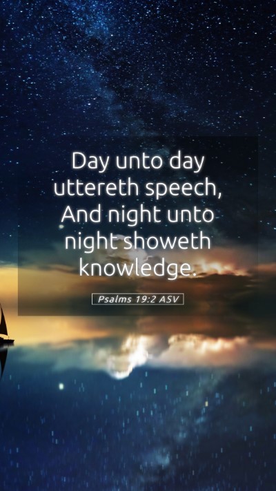 Picture 05 - Psalms 19:2 ASV Mobile Phone Wallpaper - Day unto day uttereth speech, And night unto - Mobile Bible Verse Wallpaper