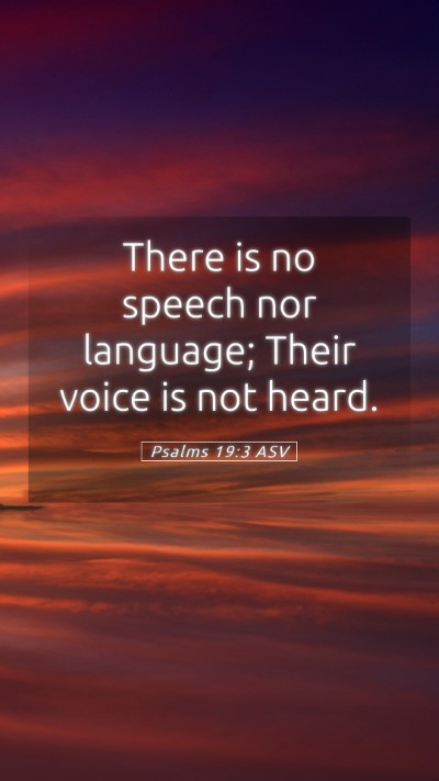 Picture 05 - Psalms 19:3 ASV Mobile Phone Wallpaper - There is no speech nor language; Their voice is - Mobile Bible Verse Wallpaper