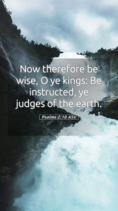 Picture 05 - Psalms 2:10 ASV Mobile Phone Wallpaper - Now therefore be wise, O ye kings: Be instructed, - Mobile Bible Verse Wallpaper