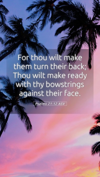 Picture 05 - Psalms 21:12 ASV Mobile Phone Wallpaper - For thou wilt make them turn their back; Thou - Mobile Bible Verse Wallpaper