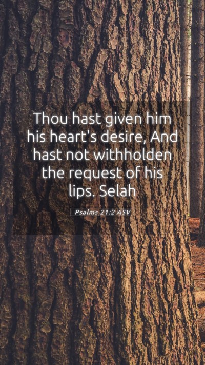 Picture 05 - Psalms 21:2 ASV Mobile Phone Wallpaper - Thou hast given him his heart's desire, And hast - Mobile Bible Verse Wallpaper