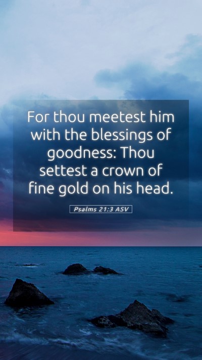 Picture 05 - Psalms 21:3 ASV Mobile Phone Wallpaper - For thou meetest him with the blessings of - Mobile Bible Verse Wallpaper