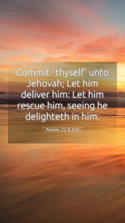 Picture 05 - Psalms 22:8 ASV Mobile Phone Wallpaper - Commit `thyself' unto Jehovah; Let him deliver - Mobile Bible Verse Wallpaper