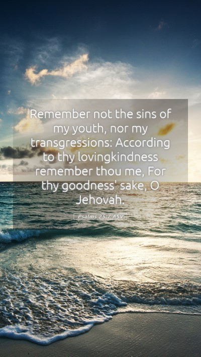 Picture 05 - Psalms 25:7 ASV Mobile Phone Wallpaper - Remember not the sins of my youth, nor my - Mobile Bible Verse Wallpaper