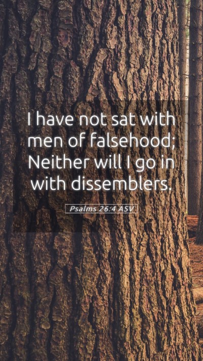 Picture 05 - Psalms 26:4 ASV Mobile Phone Wallpaper - I have not sat with men of falsehood; Neither - Mobile Bible Verse Wallpaper
