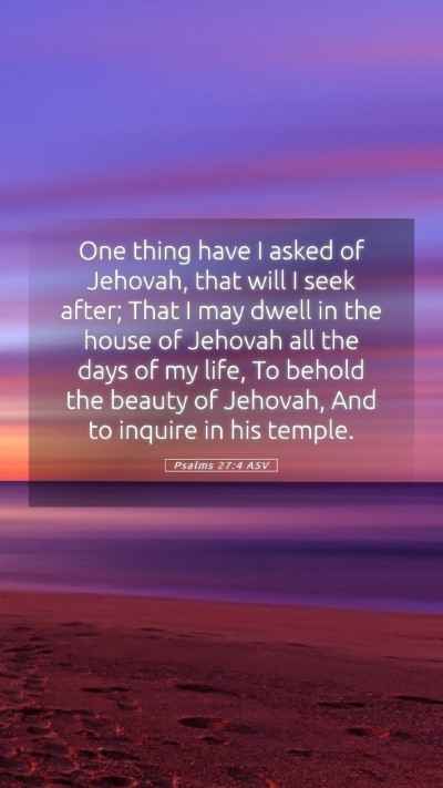 Picture 05 - Psalms 27:4 ASV Mobile Phone Wallpaper - One thing have I asked of Jehovah, that will I - Mobile Bible Verse Wallpaper