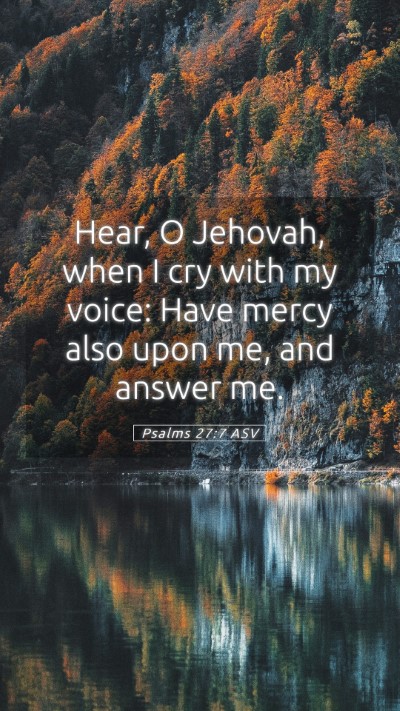 Picture 05 - Psalms 27:7 ASV Mobile Phone Wallpaper - Hear, O Jehovah, when I cry with my voice: Have - Mobile Bible Verse Wallpaper