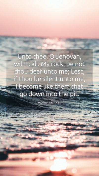 Picture 05 - Psalms 28:1 ASV Mobile Phone Wallpaper - Unto thee, O Jehovah, will I call: My rock, be - Mobile Bible Verse Wallpaper