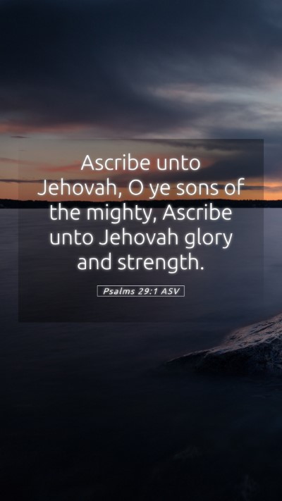 Picture 05 - Psalms 29:1 ASV Mobile Phone Wallpaper - Ascribe unto Jehovah, O ye sons of the mighty, - Mobile Bible Verse Wallpaper
