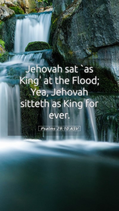 Picture 05 - Psalms 29:10 ASV Mobile Phone Wallpaper - Jehovah sat `as King' at the Flood; Yea, Jehovah - Mobile Bible Verse Wallpaper