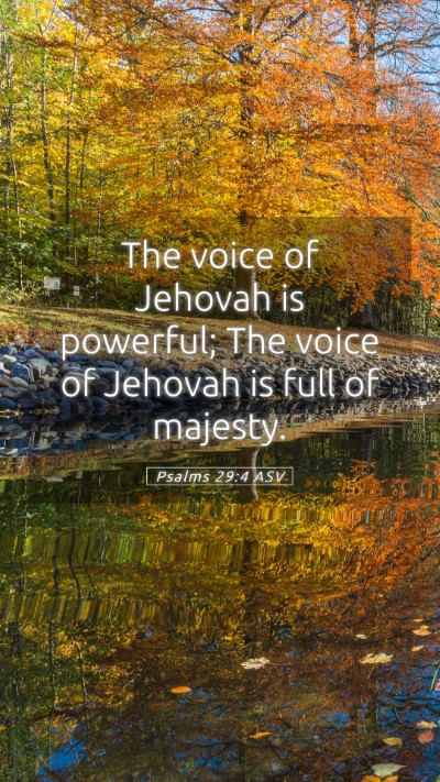 Picture 05 - Psalms 29:4 ASV Mobile Phone Wallpaper - The voice of Jehovah is powerful; The voice of - Mobile Bible Verse Wallpaper