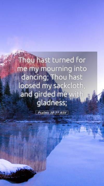 Picture 05 - Psalms 30:11 ASV Mobile Phone Wallpaper - Thou hast turned for me my mourning into dancing; - Mobile Bible Verse Wallpaper
