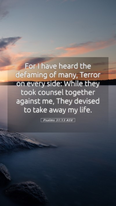 Picture 05 - Psalms 31:13 ASV Mobile Phone Wallpaper - For I have heard the defaming of many, Terror on - Mobile Bible Verse Wallpaper