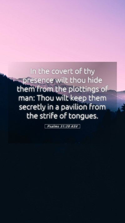 Picture 05 - Psalms 31:20 ASV Mobile Phone Wallpaper - In the covert of thy presence wilt thou hide them - Mobile Bible Verse Wallpaper