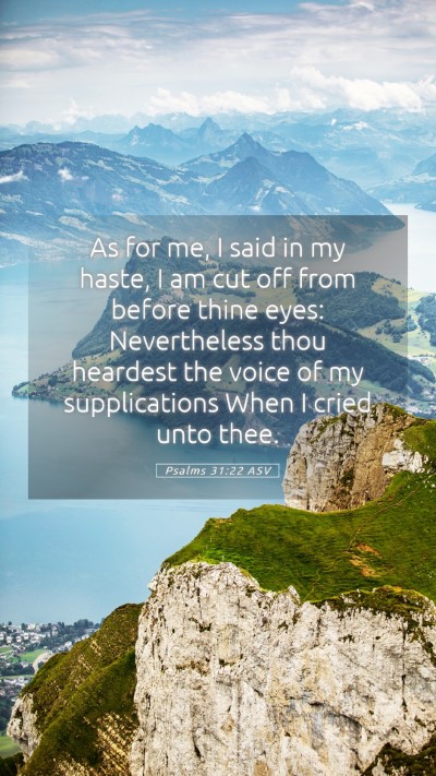 Picture 05 - Psalms 31:22 ASV Mobile Phone Wallpaper - As for me, I said in my haste, I am cut off from - Mobile Bible Verse Wallpaper