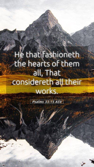 Picture 05 - Psalms 33:15 ASV Mobile Phone Wallpaper - He that fashioneth the hearts of them all, That - Mobile Bible Verse Wallpaper