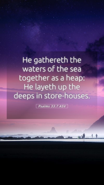 Picture 05 - Psalms 33:7 ASV Mobile Phone Wallpaper - He gathereth the waters of the sea together as a - Mobile Bible Verse Wallpaper