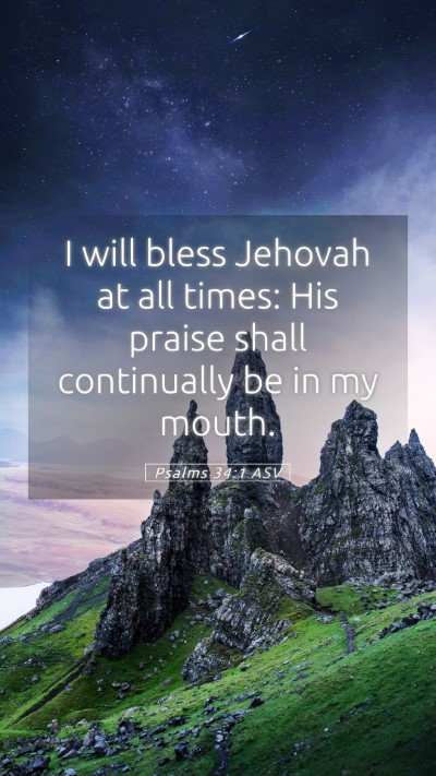 Picture 05 - Psalms 34:1 ASV Mobile Phone Wallpaper - I will bless Jehovah at all times: His praise - Mobile Bible Verse Wallpaper