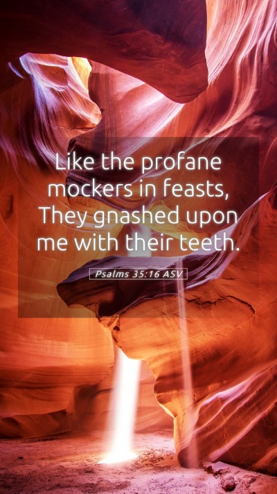 Picture 05 - Psalms 35:16 ASV Mobile Phone Wallpaper - Like the profane mockers in feasts, They gnashed - Mobile Bible Verse Wallpaper