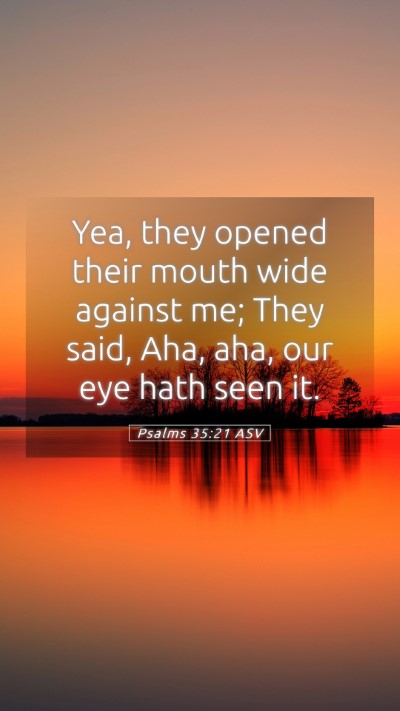 Picture 05 - Psalms 35:21 ASV Mobile Phone Wallpaper - Yea, they opened their mouth wide against me; - Mobile Bible Verse Wallpaper