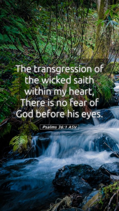Picture 05 - Psalms 36:1 ASV Mobile Phone Wallpaper - The transgression of the wicked saith within my - Mobile Bible Verse Wallpaper