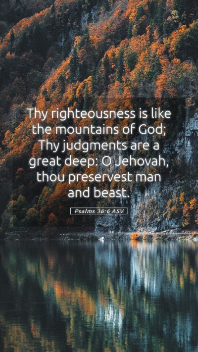 Picture 05 - Psalms 36:6 ASV Mobile Phone Wallpaper - Thy righteousness is like the mountains of God; - Mobile Bible Verse Wallpaper