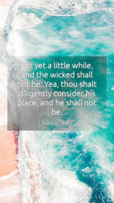 Picture 05 - Psalms 37:10 ASV Mobile Phone Wallpaper - For yet a little while, and the wicked shall not - Mobile Bible Verse Wallpaper