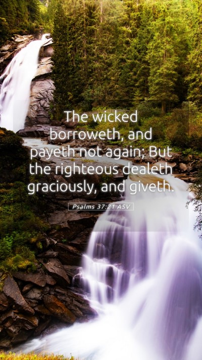 Picture 05 - Psalms 37:21 ASV Mobile Phone Wallpaper - The wicked borroweth, and payeth not again; But - Mobile Bible Verse Wallpaper