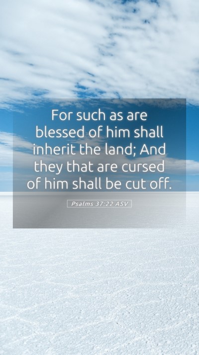 Picture 05 - Psalms 37:22 ASV Mobile Phone Wallpaper - For such as are blessed of him shall inherit the - Mobile Bible Verse Wallpaper