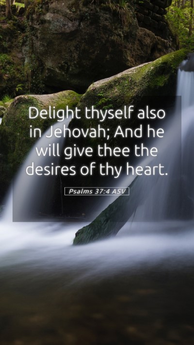 Picture 05 - Psalms 37:4 ASV Mobile Phone Wallpaper - Delight thyself also in Jehovah; And he will give - Mobile Bible Verse Wallpaper