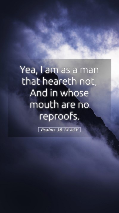 Picture 05 - Psalms 38:14 ASV Mobile Phone Wallpaper - Yea, I am as a man that heareth not, And in whose - Mobile Bible Verse Wallpaper