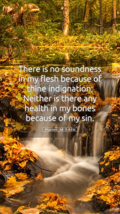 Picture 05 - Psalms 38:3 ASV Mobile Phone Wallpaper - There is no soundness in my flesh because of - Mobile Bible Verse Wallpaper