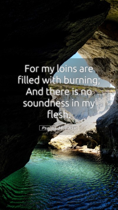 Picture 05 - Psalms 38:7 ASV Mobile Phone Wallpaper - For my loins are filled with burning; And there - Mobile Bible Verse Wallpaper